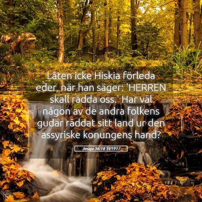 Picture 05 - Jesaja 36:18 SV1917 - Låten icke Hiskia förleda eder, när han - Bible Verse Picture