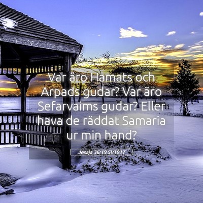 Picture 05 - Jesaja 36:19 SV1917 - Var äro Hamats och Arpads gudar? Var äro - Bible Verse Picture