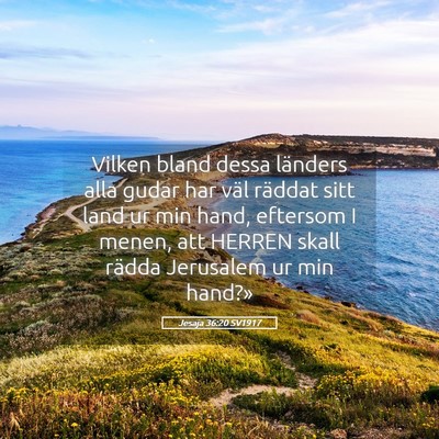 Picture 05 - Jesaja 36:20 SV1917 - Vilken bland dessa länders alla gudar har väl - Bible Verse Picture