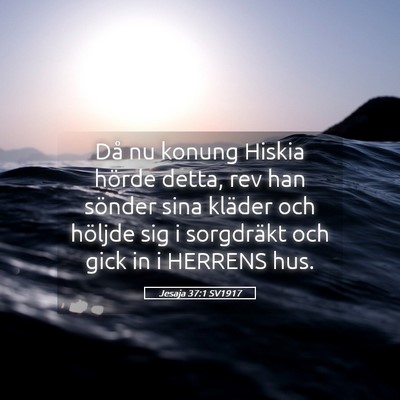Picture 05 - Jesaja 37:1 SV1917 - Då nu konung Hiskia hörde detta, rev han - Bible Verse Picture