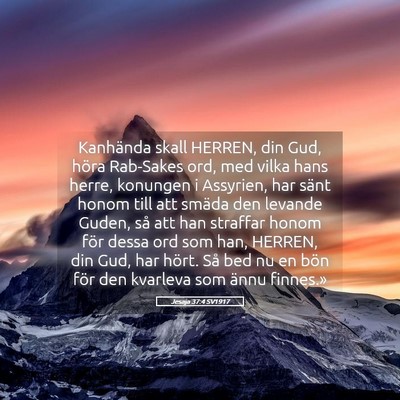 Picture 05 - Jesaja 37:4 SV1917 - Kanhända skall HERREN, din Gud, höra Rab-Sakes - Bible Verse Picture
