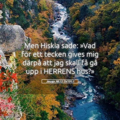Picture 05 - Jesaja 38:22 SV1917 - Men Hiskia sade: »Vad för ett tecken gives mig - Bible Verse Picture