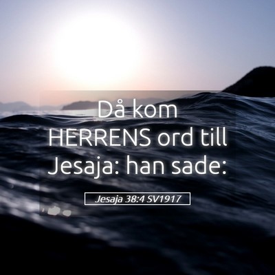 Picture 05 - Jesaja 38:4 SV1917 - Då kom HERRENS ord till Jesaja: han - Bible Verse Picture