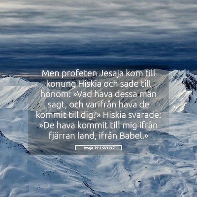 Picture 05 - Jesaja 39:3 SV1917 - Men profeten Jesaja kom till konung Hiskia och - Bible Verse Picture