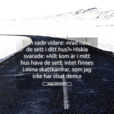 Picture 05 - Jesaja 39:4 SV1917 - Han sade vidare: »Vad hava de sett i ditt hus?» - Bible Verse Picture