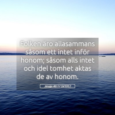 Picture 05 - Jesaja 40:17 SV1917 - Folken äro allasammans såsom ett intet inför - Bible Verse Picture