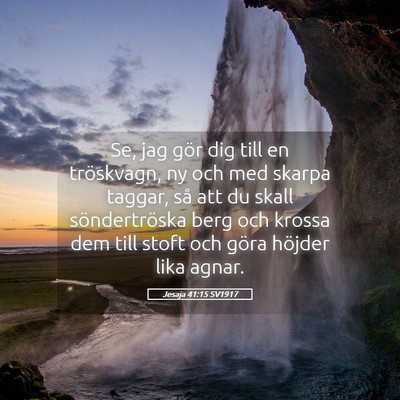 Picture 05 - Jesaja 41:15 SV1917 - Se, jag gör dig till en tröskvagn, ny och med - Bible Verse Picture