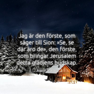 Picture 05 - Jesaja 41:27 SV1917 - Jag är den förste, som säger till Sion: »Se, - Bible Verse Picture