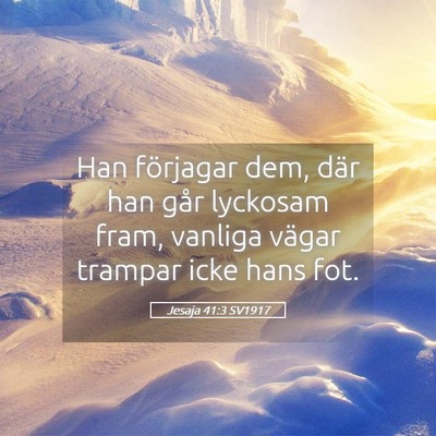 Picture 05 - Jesaja 41:3 SV1917 - Han förjagar dem, där han går lyckosam fram, - Bible Verse Picture