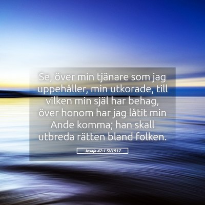 Picture 05 - Jesaja 42:1 SV1917 - Se, över min tjänare som jag uppehåller, min - Bible Verse Picture