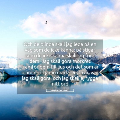 Picture 05 - Jesaja 42:16 SV1917 - Och de blinda skall jag leda på en väg som de - Bible Verse Picture