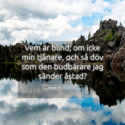 Picture 05 - Jesaja 42:19 SV1917 - Vem är blind, om icke min tjänare, och så döv - Bible Verse Picture