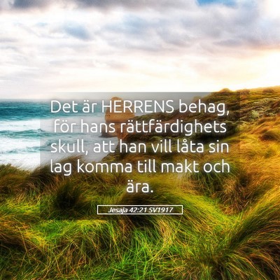 Picture 05 - Jesaja 42:21 SV1917 - Det är HERRENS behag, för hans rättfärdighets - Bible Verse Picture