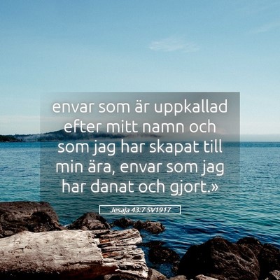 Picture 05 - Jesaja 43:7 SV1917 - envar som är uppkallad efter mitt namn och som - Bible Verse Picture