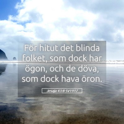 Picture 05 - Jesaja 43:8 SV1917 - För hitut det blinda folket, som dock har ögon, - Bible Verse Picture