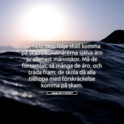 Picture 05 - Jesaja 44:11 SV1917 - Se, hela dess följe skall komma på skam; - Bible Verse Picture