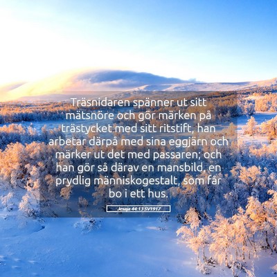 Picture 05 - Jesaja 44:13 SV1917 - Träsnidaren spänner ut sitt mätsnöre och gör - Bible Verse Picture