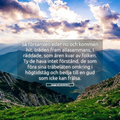 Picture 05 - Jesaja 45:20 SV1917 - Så församlen eder nu och kommen hit, träden - Bible Verse Picture