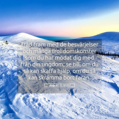 Picture 05 - Jesaja 47:12 SV1917 - Träd fram med de besvärjelser och många - Bible Verse Picture