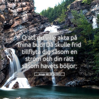 Picture 05 - Jesaja 48:18 SV1917 - O att du ville akta på mina bud! Då skulle frid - Bible Verse Picture