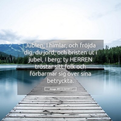 Picture 05 - Jesaja 49:13 SV1917 - Jublen, I himlar, och fröjda dig, du jord, och - Bible Verse Picture