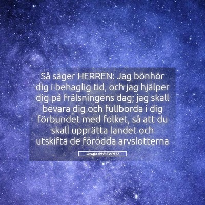 Picture 05 - Jesaja 49:8 SV1917 - Så säger HERREN: Jag bönhör dig i behaglig - Bible Verse Picture