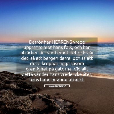 Picture 05 - Jesaja 5:25 SV1917 - Därför har HERRENS vrede upptänts mot hans - Bible Verse Picture