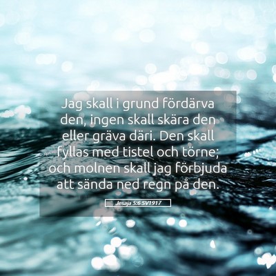 Picture 05 - Jesaja 5:6 SV1917 - Jag skall i grund fördärva den, ingen skall - Bible Verse Picture