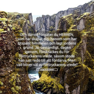Picture 05 - Jesaja 51:13 SV1917 - Och därvid förgäter du HERREN, som har skapat - Bible Verse Picture