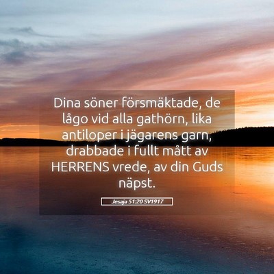 Picture 05 - Jesaja 51:20 SV1917 - Dina söner försmäktade, de lågo vid alla - Bible Verse Picture