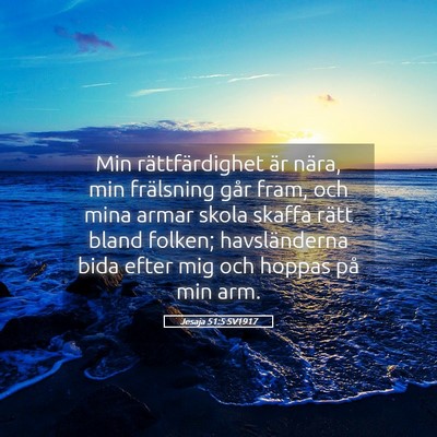 Picture 05 - Jesaja 51:5 SV1917 - Min rättfärdighet är nära, min frälsning - Bible Verse Picture