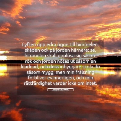 Picture 05 - Jesaja 51:6 SV1917 - Lyften upp edra ögon till himmelen, skåden ock - Bible Verse Picture