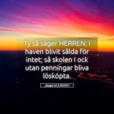 Picture 05 - Jesaja 52:3 SV1917 - Ty så säger HERREN: I haven blivit sålda för - Bible Verse Picture