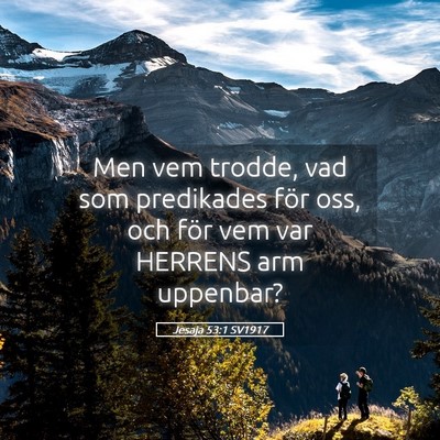 Picture 05 - Jesaja 53:1 SV1917 - Men vem trodde, vad som predikades för oss, och - Bible Verse Picture