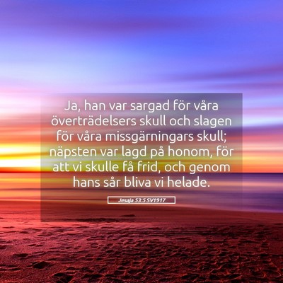 Picture 05 - Jesaja 53:5 SV1917 - Ja, han var sargad för våra överträdelsers - Bible Verse Picture