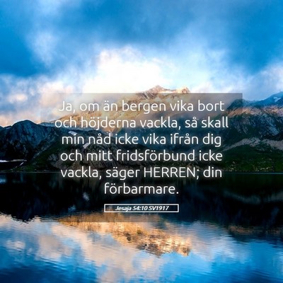 Picture 05 - Jesaja 54:10 SV1917 - Ja, om än bergen vika bort och höjderna vackla, - Bible Verse Picture