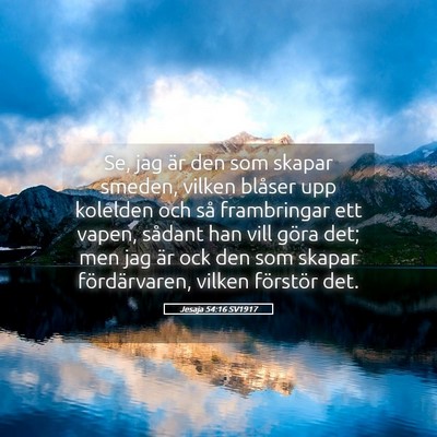 Picture 05 - Jesaja 54:16 SV1917 - Se, jag är den som skapar smeden, vilken blåser - Bible Verse Picture