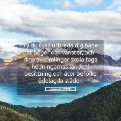 Picture 05 - Jesaja 54:3 SV1917 - Ty du skall utbreda dig både åt höger och - Bible Verse Picture