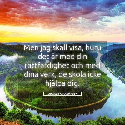 Picture 05 - Jesaja 57:12 SV1917 - Men jag skall visa, huru det är med din - Bible Verse Picture