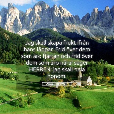 Picture 05 - Jesaja 57:19 SV1917 - Jag skall skapa frukt ifrån hans läppar. Frid - Bible Verse Picture