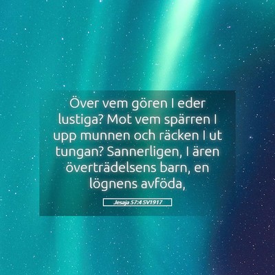 Picture 05 - Jesaja 57:4 SV1917 - Över vem gören I eder lustiga? Mot vem spärren - Bible Verse Picture