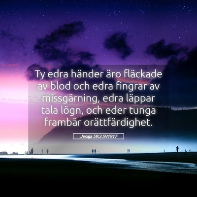 Picture 05 - Jesaja 59:3 SV1917 - Ty edra händer äro fläckade av blod och edra - Bible Verse Picture
