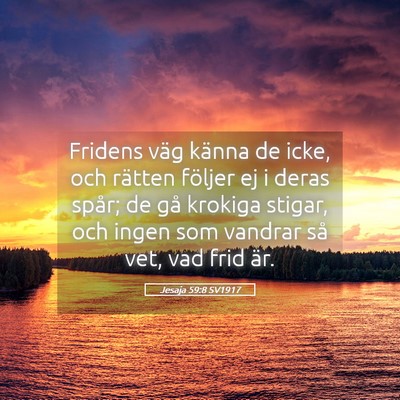 Picture 05 - Jesaja 59:8 SV1917 - Fridens väg känna de icke, och rätten följer - Bible Verse Picture