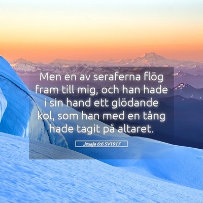 Picture 05 - Jesaja 6:6 SV1917 - Men en av seraferna flög fram till mig, och han - Bible Verse Picture