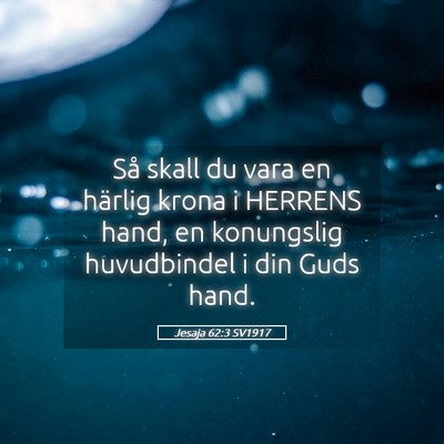 Picture 05 - Jesaja 62:3 SV1917 - Så skall du vara en härlig krona i HERRENS - Bible Verse Picture