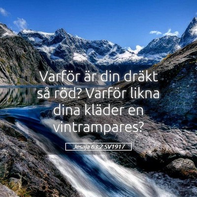 Picture 05 - Jesaja 63:2 SV1917 - Varför är din dräkt så röd? Varför likna - Bible Verse Picture