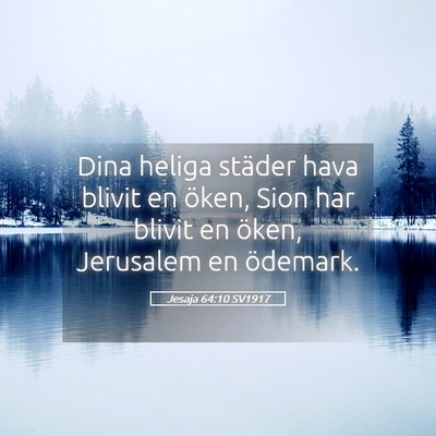Picture 05 - Jesaja 64:10 SV1917 - Dina heliga städer hava blivit en öken, Sion - Bible Verse Picture