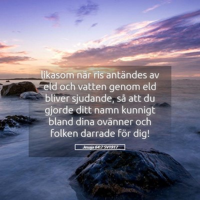 Picture 05 - Jesaja 64:2 SV1917 - likasom när ris antändes av eld och vatten - Bible Verse Picture