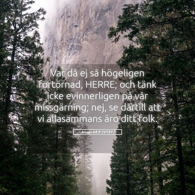 Picture 05 - Jesaja 64:9 SV1917 - Var då ej så högeligen förtörnad, HERRE; och - Bible Verse Picture