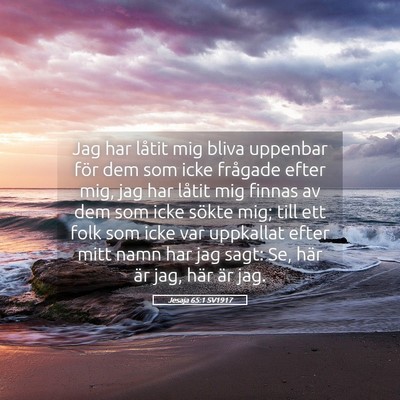 Picture 05 - Jesaja 65:1 SV1917 - Jag har låtit mig bliva uppenbar för dem som - Bible Verse Picture